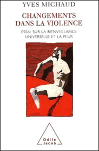 Changements Dans La Violence. Essai Sur La Bienveillance Universelle Et La Peur