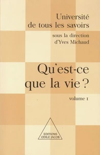 Université de tous les savoirs. Volume 1, Qu'est-ce que la vie ?