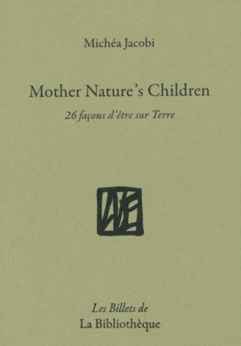 Michéa Jacobi - Mother Nature's Children - 26 façons d'être sur Terre.
