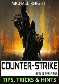 Counter-Strike Global Offensive Tips, Tricks &amp; Hints
