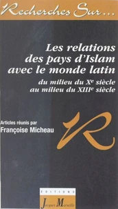 Les Relations Des Pays D'Islam Avec Le Monde Latin Du Milieu Du Xeme Siecle Au Milieu Du Xiiieme Siecle