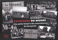 Michel A. Durand et Laurent Rigaud - Savoyards du Monde - Une petite histoire des associations de Savoyards.