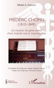 Michel A. Germain - Frédéric Chopin (1810-1849) - Un musicien de génie atteint d'une maladie rare, la mucoviscidose.