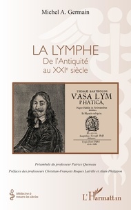 Michel A. Germain - La lymphe - De l'Antiquité au XXIe siècle.