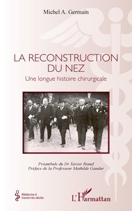 Michel A. Germain - La reconstruction du nez - Une longue histoire chirurgicale.