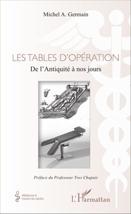 Michel A. Germain - Les tables d'opération - De l'Antiquité à nos jours.