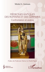 Michel A. Germain - Médecines antiques des romains et des germains - Confrontation et analyse.
