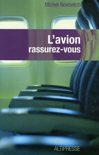 Michel A. Novovitch - L'avion rassurez-vous - Technique, physiologie et psychologie du voyage aérien à l'usage du passager.