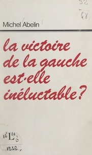 Michel Abelin - La victoire de la Gauche est-elle inéluctable ?.