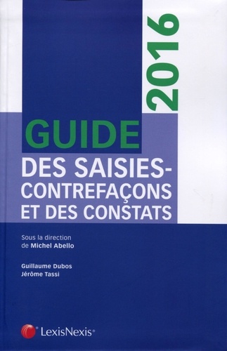 Michel Abello et Guillaume Dubos - Guide des saisies-contrefaçons et des constats.