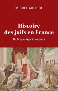 Michel Abitbol - Histoire des Juifs en France - Du Moyen Age à nos jours.