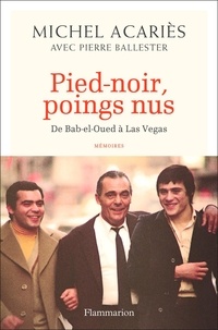 Michel Acariès - Pied-noir, poings nus - De Bab-el-Oued à Las Vegas.