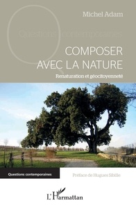 Michel Adam - Composer avec la nature - Renaturation et géocitoyenneté.