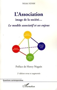 Michel Adam - L'Association image de la société... - Le modèle associatif et ses enjeux.