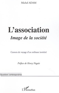 Michel Adam - L'association image de la société - Carnets de voyage d'un militant invétéré.