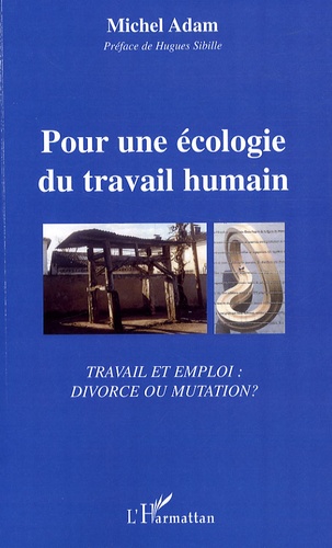 Michel Adam - Pour une écologie du travail humain - Travail et Emploi : divorce ou mutation ?.