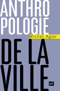 Michel Agier - Anthropologie de la ville.