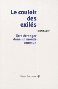 Michel Agier - Le couloir des exilés - Etre étranger dans un monde commun.