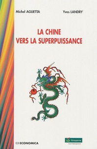 Michel Aglietta et Yves Landry - La Chine vers la superpuissance.