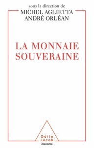Michel Aglietta et André Orléan - Monnaie souveraine (La).
