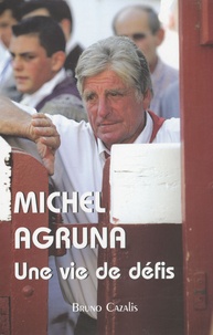 Michel Agruna - Michel Agruna - Une vie de défis.