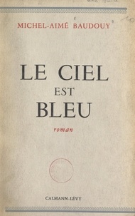 Michel-Aimé Baudouy - Le ciel est bleu.