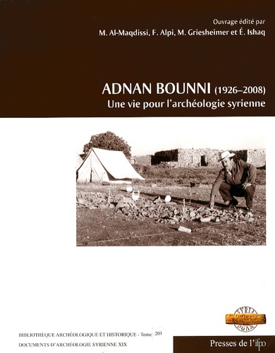 Michel Al-Maqdissi et Frédéric Alpi - Adnan Bounni (1926-2008) - Une vie pour l'archéologie syrienne.
