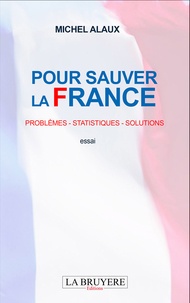 Michel ALAUX - Pour sauver la France - Problèmes - Statistiques - Solutions.