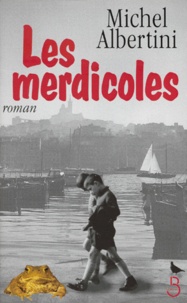 Michel Albertini - Les merdicoles. suivis d'un Petit lexique à l'usage des non-Marseillais.