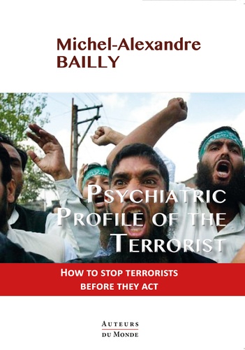 Psychiatric Profile of the Terrorist. How to stop terrorists before they act