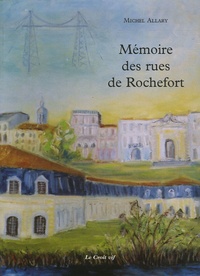 Michel Allary - Mémoire des rues de Rochefort.