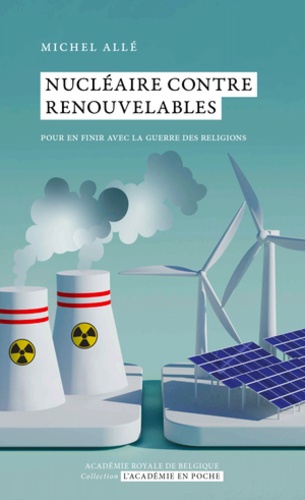 Nucléaire contre renouvelables. Pour en finir avec la guerre des religions