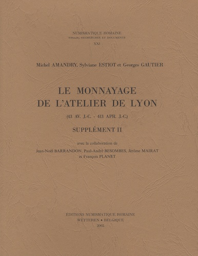 Michel Amandry et Sylviane Estiot - Le monnayage de l'atelier de Lyon (43 av. J.-C.-413 apr. J.-C.) - Supplément II.