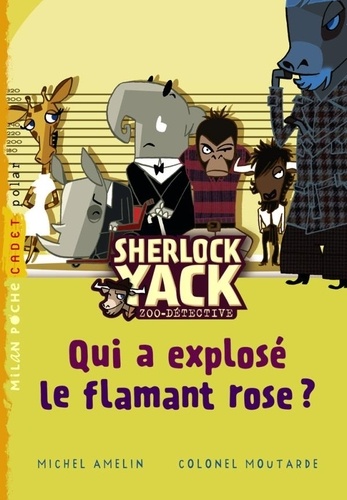 Michel Amelin - Sherlock Yack Zoo-détective Tome 3 : Qui a explosé le flamant rose ?.