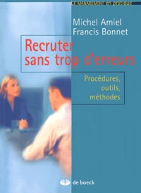 Recruter Sans Trop D'Erreurs. Procedures, Outils, Methodes