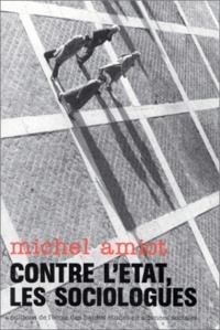 Michel Amiot - CONTRE L'ETAT, LES SOCIOLOGUES. - Les éléments pour une histoire de la sociologie urbaine en France (1900-1980).