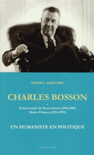 Michel Amoudry - Charles Bosson - Un humaniste en politique.