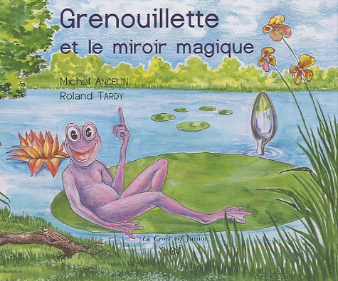 Michel Ancelin et Roland Tardy - Grenouillette et le miroir magique.