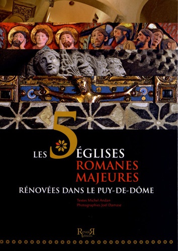 Michel Andan et Joël Damase - Les 5 églises romanes majeures rénovées dans le Puy-de-Dôme.