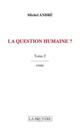 Michel André - La question humaine ? - Tome 2.
