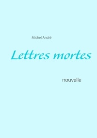 Michel André - Lettres mortes.