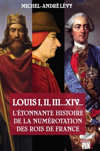Louis I, II, III... XIV.... L'étonnante histoire de la numérotation des rois de France