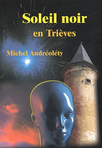 Michel Andréoléty - Soleil noir en Trièves.