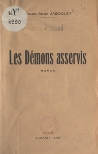 Michel-Ange Jabouley - Les démons asservis.
