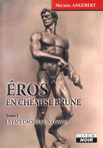 Michel Angebert - Eros en chemise brune - Tome 1, La face cachée du nazisme.