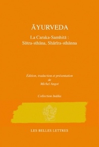 Michel Angot - Caraka-Samhita - Traité d'Ayurveda - Volume 1 : Le Livre des Principes (Sutrasthana) & Le Livre du corps (Sarirasthana).