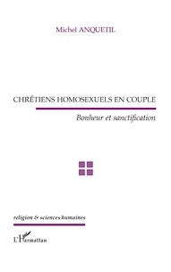 Michel Anquetil - Chrétiens homosexuels en couple - Bonheur et sanctification.