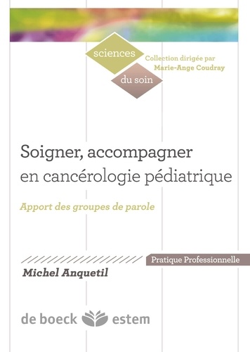 Michel Anquetil - Soigner, accompagner en cancérologie pédiatrique - Apports des groupes de parole.