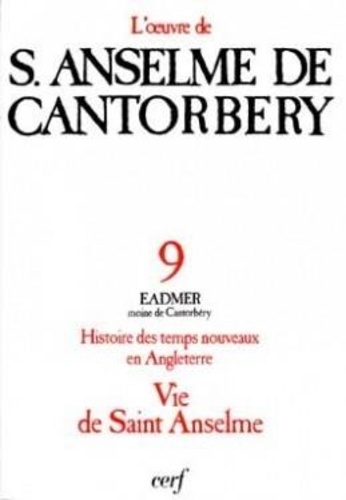 Michel Anselme et  Eadmer - L'Oeuvre De Saint Anselme De Cantorbery. Tome 9, Histoire Des Temps Nouveaux En Angleterre.