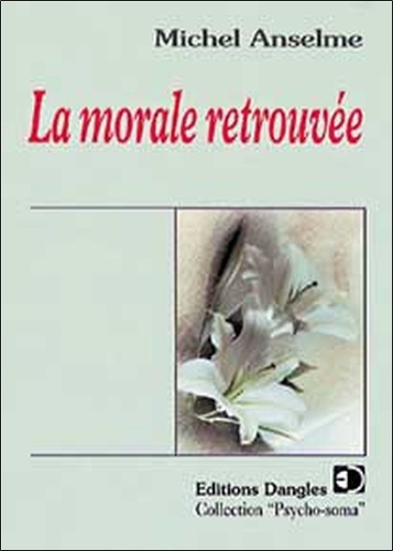 Michel Anselme - La morale retrouvée.